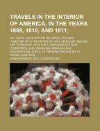 Travels in the Interior of America, in the Years 1809, 1810, and 1811: Including a Description