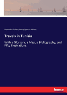 Travels in Tunisia: With a Glossary, a Map, a Bibliography, and Fifty Illustrations