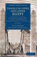 Travels in Upper and Lower Egypt: In Company with Several Divisions of the French Army, During the Campaigns of General Bonaparte in That Country;