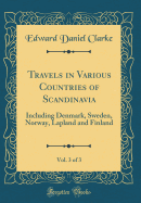 Travels in Various Countries of Scandinavia, Vol. 3 of 3: Including Denmark, Sweden, Norway, Lapland and Finland (Classic Reprint)