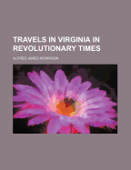 Travels in Virginia in Revolutionary Times