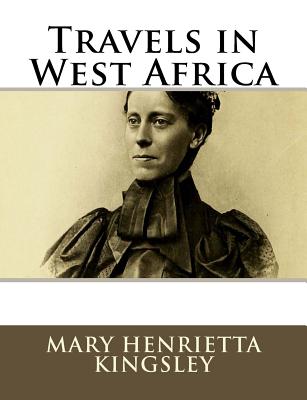 Travels in West Africa - Kingsley, Mary Henrietta