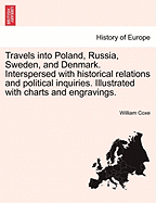 Travels Into Poland, Russia, Sweden, and Denmark. Interspersed with Historical Relations and Political Inquiries. Illustrated with Charts and Engravings. Vol. II, the Fifth Edition