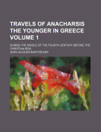 Travels of Anacharsis the Younger in Greece; During the Middle of the Fourth Century Before the Christian Aera Volume 1