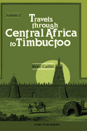 Travels Through Central Africa to Timbuctoo: And Across the Great Desert, to Morocco, Performed in the Years 1824-1828; Volume 2