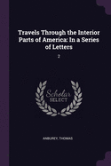 Travels Through the Interior Parts of America: In a Series of Letters: 2