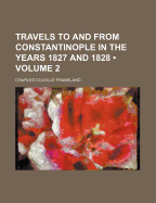 Travels to and From Constantinople in the Years 1827 and 1828; Volume 2