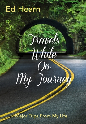 Travels While On My Journey: Major Trips From My Life - Hearn, Ed