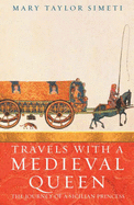 Travels with a Medieval Queen: The Journey of a Sicilian Princess to Reclaim Her Father's Crown