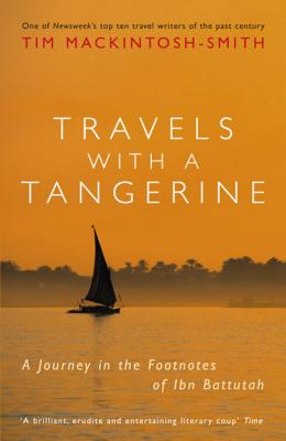 Travels with a Tangerine: A Journey in the Footnotes of Ibn Battutah - Mackintosh-Smith, Tim