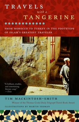 Travels with a Tangerine: Travels with a Tangerine: From Morocco to Turkey in the Footsteps of Islam's Greatest Traveler - Mackintosh-Smith, Tim, and Yeoman, Martin (Illustrator)