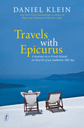 Travels with Epicurus: A Journey to a Greek Island in Search of an Authentic Old Age