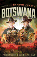 Travels with Gannon and Wyatt: Botswana: Volume 1