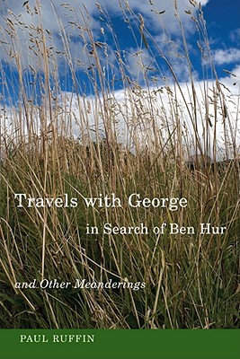 Travels with George in Search of Ben Hur and Other Meanderings - Ruffin, Paul