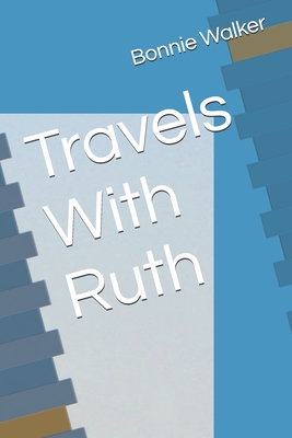 Travels With Ruth - Walker, Bonnie