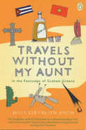 Travels Without My Aunt: In the Footsteps of Graham Greene