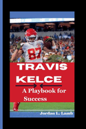 Travis Kelce: A Playbook for Success