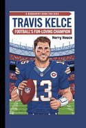 Travis Kelce: Football's Fun-Loving Champion (A Biography Book for Kids)