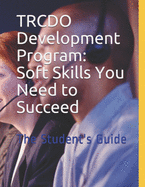 TRCDO Development Program: Soft Skills You Need to Succeed: The Student's Guide