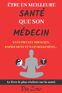 ?tre en meilleure sant? que son m?decin: Sans pilules miracles, rapidement et naturellement Livre naturopathie et d?veloppement personnel