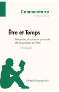 ?tre et Temps de Heidegger - N?cessit?, structure et primaut? de la question de l'?tre (Commentaire): Comprendre la philosophie avec lePetitPhilosophe.fr