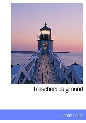 Treacherous Ground - Bojer, Johan