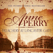 Treachery at Lancaster Gate (Thomas Pitt Mystery, Book 31): Anarchy and corruption stalk the streets of Victorian London