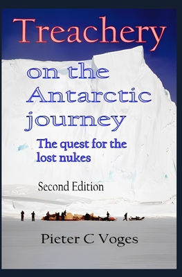Treachery on the Antarctic Journey: The Quest for the Lost Nukes - Van Dijk, Evert, Dr. (Editor), and Voges, Pieter