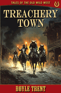 Treachery Town: Tales of the Old Wild West - Book 6