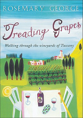 Treading Grapes: Walking Through the Vineyards of Tuscany - George, Rosemary