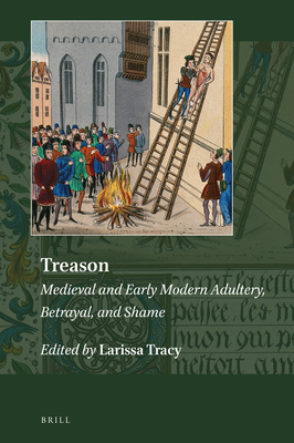 Treason: Medieval and Early Modern Adultery, Betrayal, and Shame - Tracy, Larissa