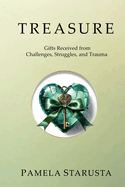 Treasure: Gifts Received from Challenges, Struggles, and Trauma