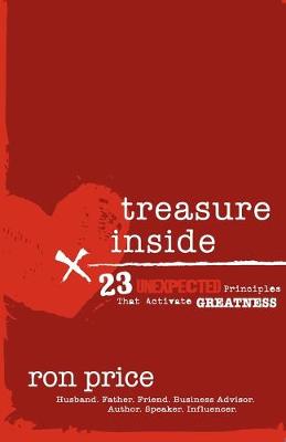 Treasure Inside: 23 Unexpected Principles That Activate Greatness - Price, Ron