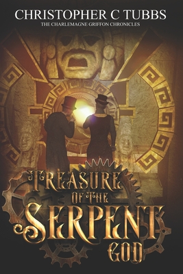 Treasure Of The Serpent God: The Charlemagne Griffon Chronicles - Tubbs, Christopher C