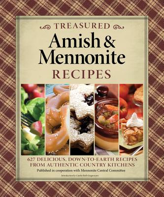 Treasured Amish & Mennonite Recipes: 600 Delicious, Down-To-Earth Recipes from Authentic Country Kitchens - Published in Cooperation with Mennonite Central Committee