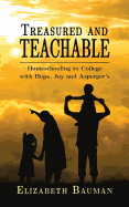 Treasured and Teachable: Homeschooling to College with Hope, Joy and Asperger's