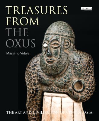 Treasures from the Oxus: The Art and Civilization of Central Asia - Vidale, Massimo