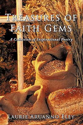 Treasures of Faith Gems: A Collection of Inspirational Poetry - Eley, Laurie Aruanno