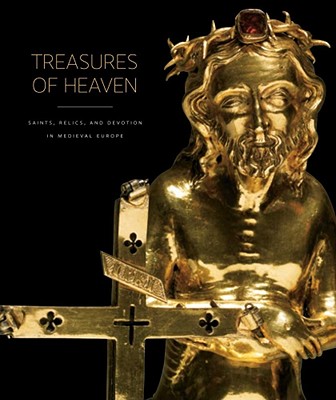 Treasures of Heaven: Saints, Relics, and Devotion in Medieval Europe - Bagnoli, Martina (Editor), and Klein, Holger A (Editor), and Mann, C Griffith (Editor)