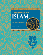 Treasures of Islam: Artistic Glories of the Muslim World