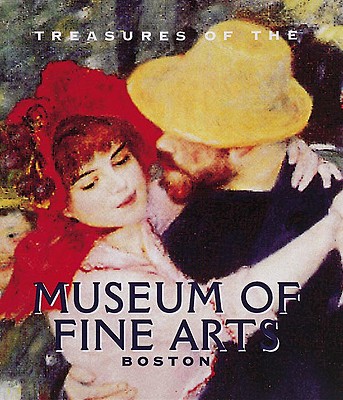 Treasures of the Museum of Fine Arts, Boston - Rogers, Malcolm, and Wohlauer, Gilian
