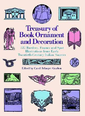 Treasury of Book Ornament and Decoration: 537 Borders, Frames, and Spot Illustrations from Early Twentieth Century Italian Sources - Grafton, Carol Belanger (Editor)