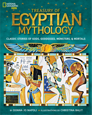 Treasury of Egyptian Mythology: Classic Stories of Gods, Goddesses, Monsters & Mortals - Napoli, Donna Jo