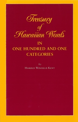 Treasury of Hawaiian Words in One Hundred and One Categories - Kent, Harold Winfield