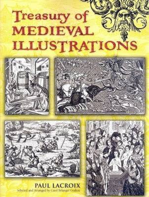 Treasury of Medieval Illustrations - LaCroix, Paul, and Grafton, Carol Belanger (Selected by)