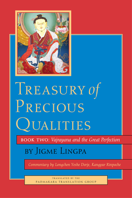 Treasury of Precious Qualities: Book Two: Vajrayana and the Great Perfection - Kangyur Rinpoche, Longchen Yeshe Dorje, and Lingpa, Jigme, and Padmakara Translation Group (Translated by)