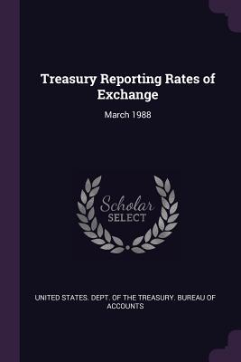 Treasury Reporting Rates of Exchange: March 1988 - United States Dept of the Treasury Bu (Creator)