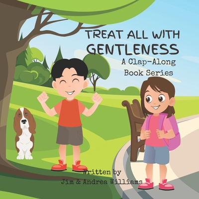 Treat All with Gentleness: A Clap-Along Book Series - Williams, Jim