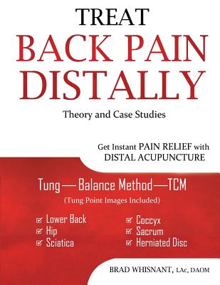 Treat Back Pain Distally: Get Instant Pain Relief with Distal Acupuncture - Whisnant, Brad, and Bleecker, Deborah (Editor)