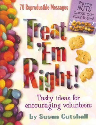 Treat Em Right: Tasty Ideas for Encouraging Volunteers, Let Your Volunteers Know How Much They're Appreciated. This Creative Resource is Full of Ideas for 70 Different Tasty Notes. Each Note is Arranged 4 to a Page. - Cutshall, Susan, and Frederick, Ruth, and Standard Publishing (Creator)